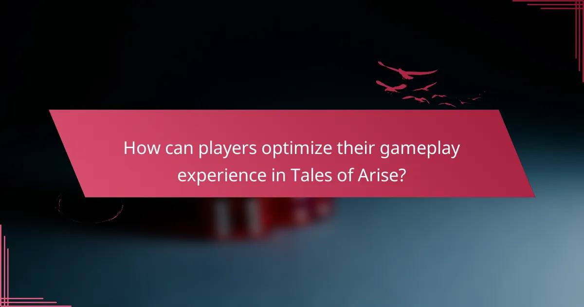How can players optimize their gameplay experience in Tales of Arise?