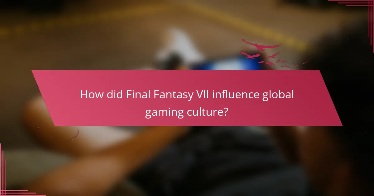 How did Final Fantasy VII influence global gaming culture?