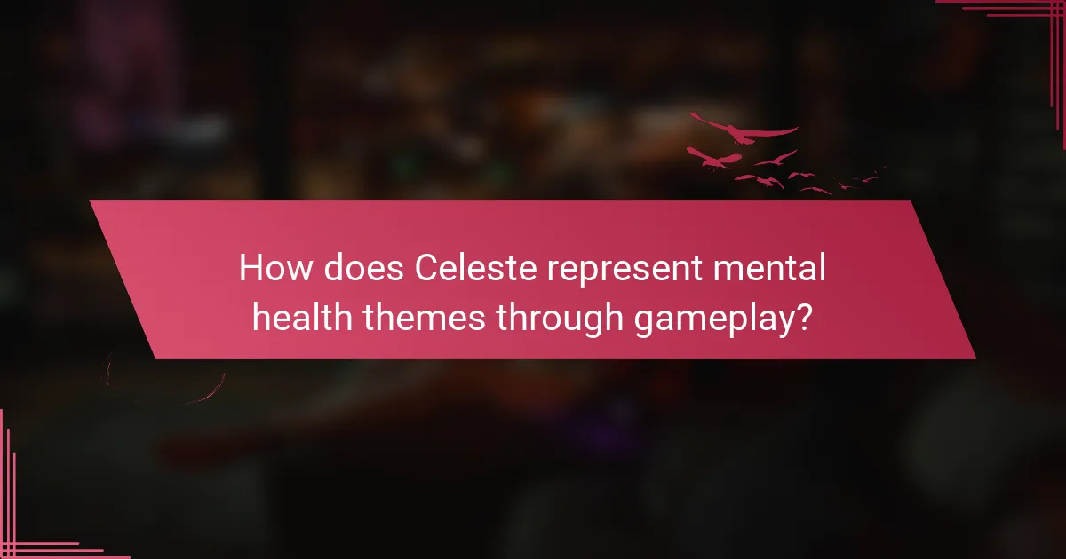How does Celeste represent mental health themes through gameplay?
