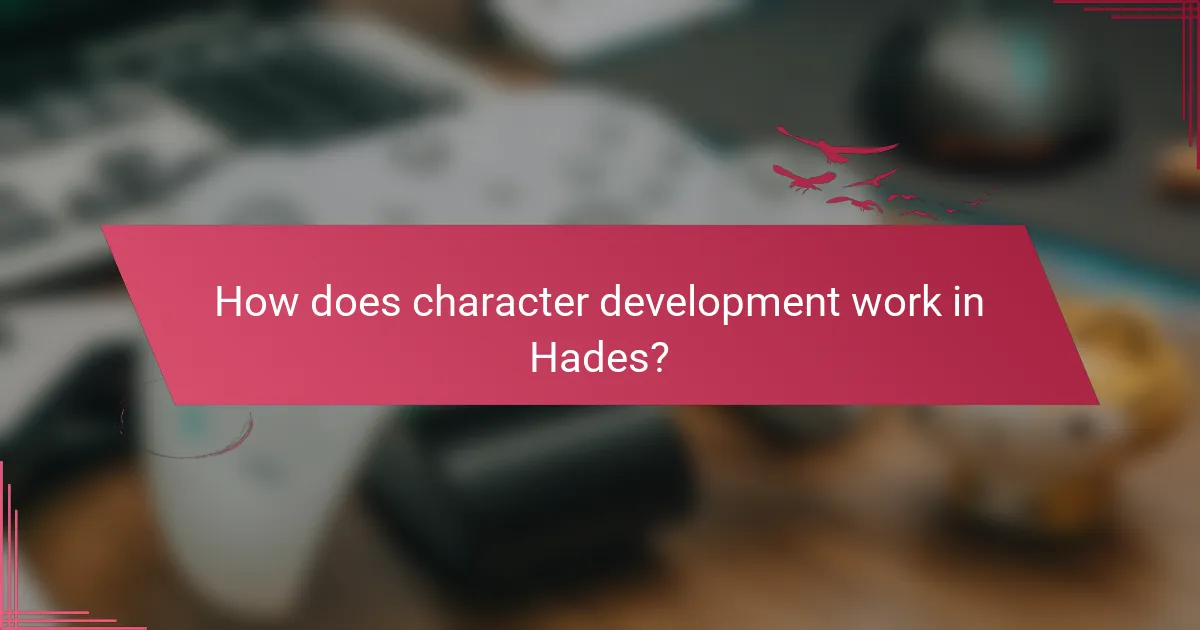 How does character development work in Hades?