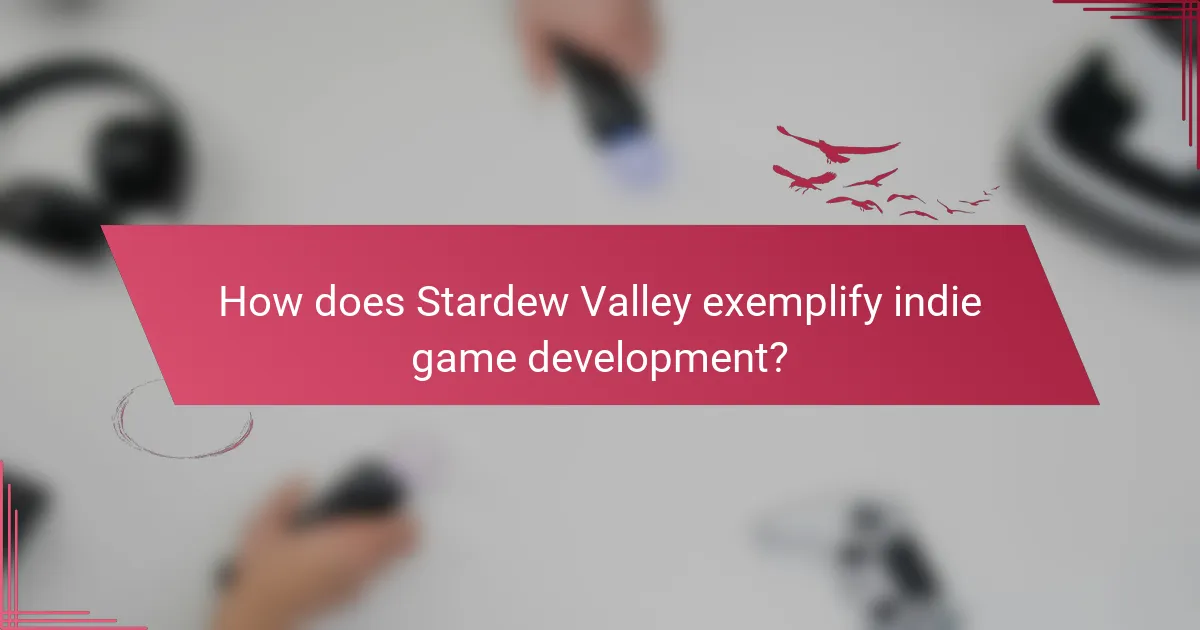 How does Stardew Valley exemplify indie game development?