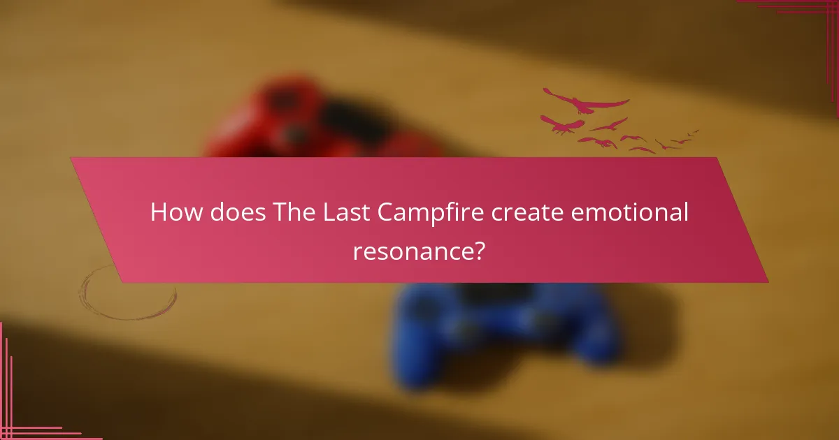 How does The Last Campfire create emotional resonance?