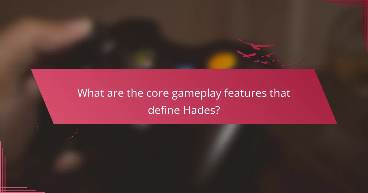 What are the core gameplay features that define Hades?