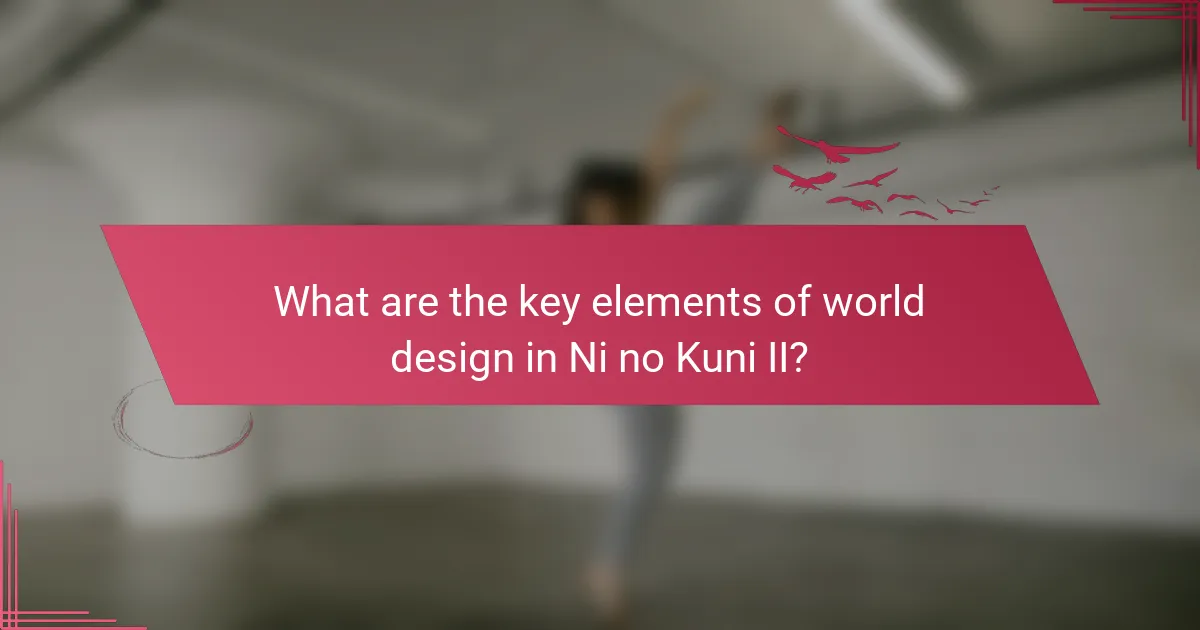 What are the key elements of world design in Ni no Kuni II?