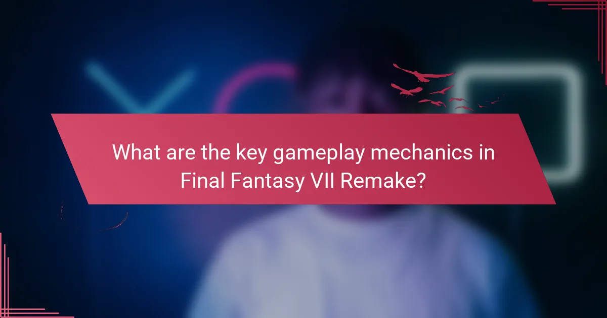 What are the key gameplay mechanics in Final Fantasy VII Remake?