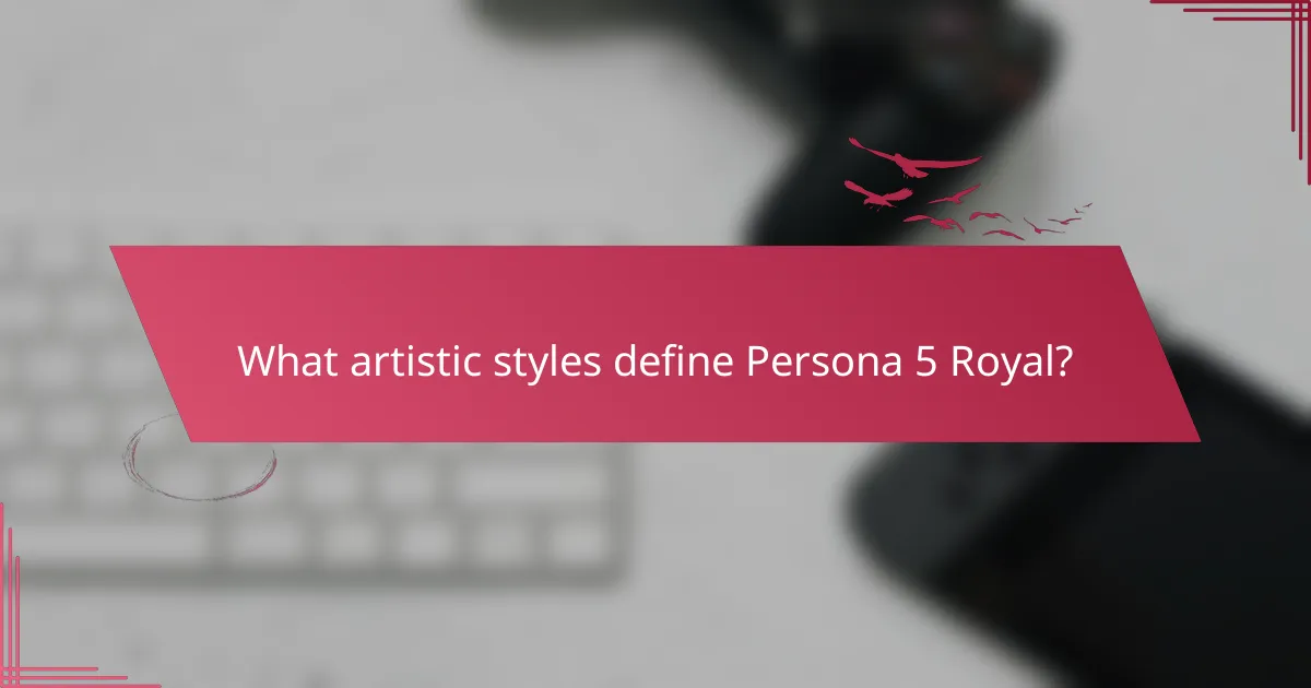 What artistic styles define Persona 5 Royal?