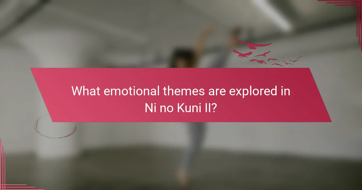What emotional themes are explored in Ni no Kuni II?